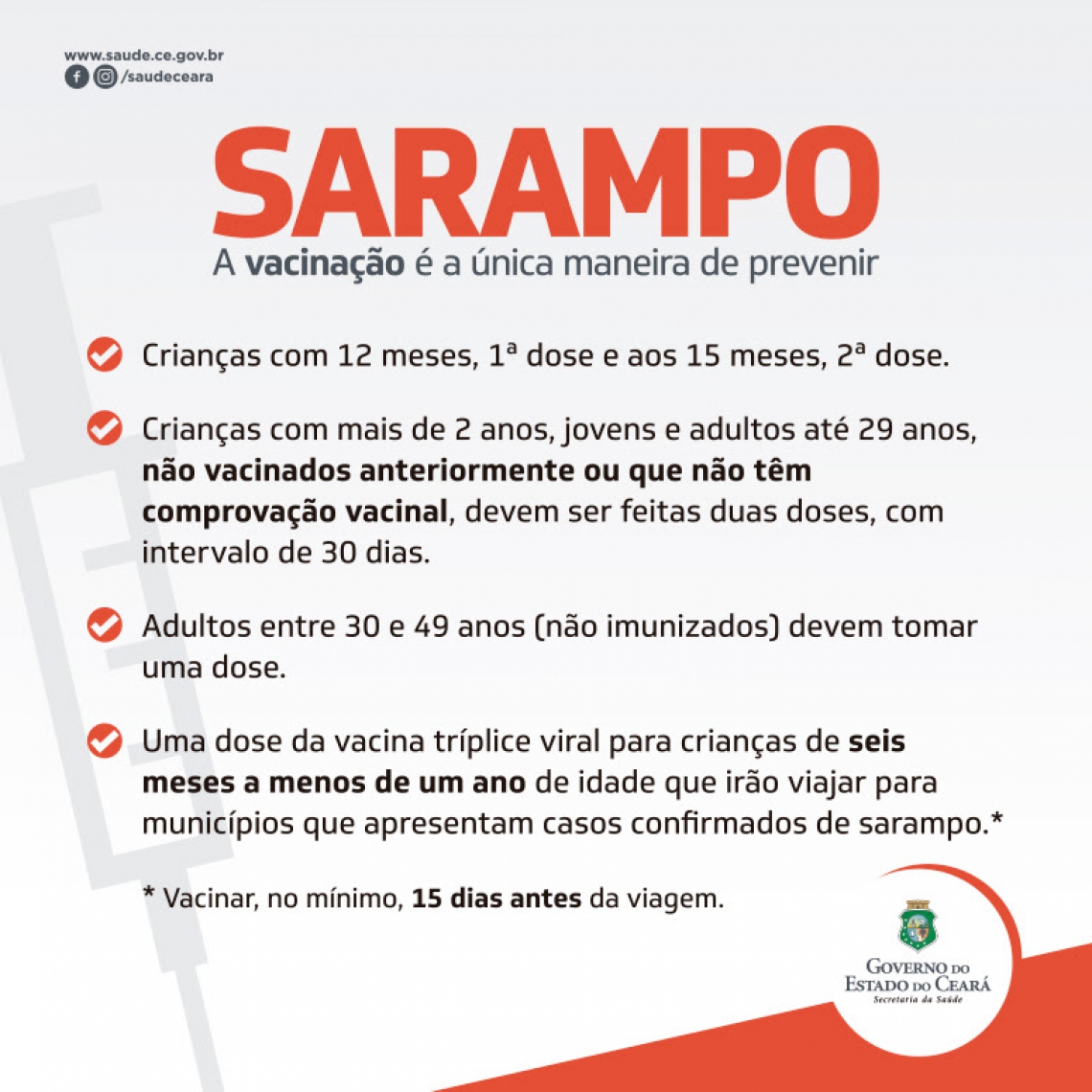 A vacinação é a única maneira de prevenir o Sarampo. O esquema vacinal é feito através da vacina tríplice viral. A vacina encontra-se em todos os postos de saúde no Estado.    