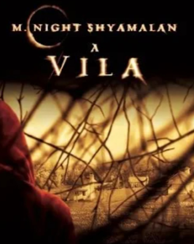 A Vila (2004) - Estrelado por Bryce Dallas Howard, Sigourney Weaver e Joaquin Phoenix, o filme mostra uma aldeia em que idosos propagam uma crença que incute medo nas pessoas e que gera um clima de mistério. 