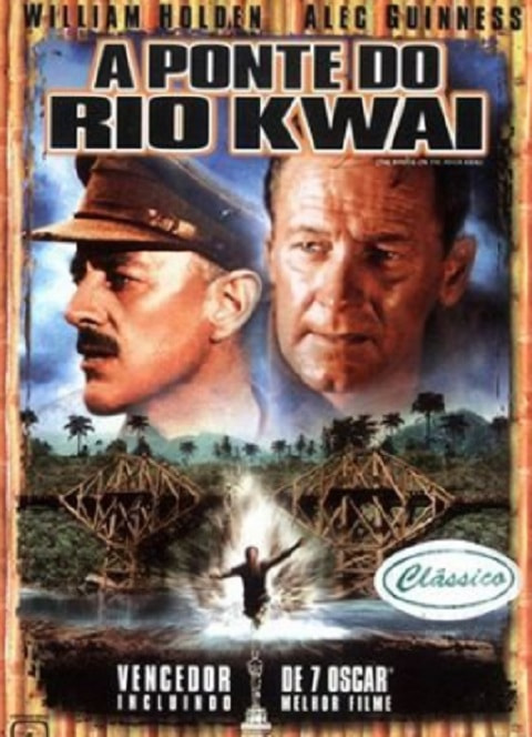 17º - A Ponte do Rio Kwai - Ano do Oscar: 1958 - 7 Oscars em 8 indicações