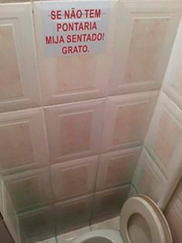 Se não tem pontaria, mija sentado! Grato... -  É uma opção!