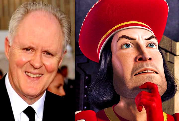 Entre os dubladores de sucesso, está John Lithgow, que emprestou sua voz ao vilão Lorde Farquaad no filme de 2001, o primeiro da saga do ogro, Shrek. 