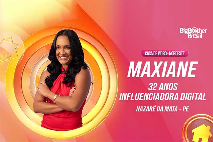 Maxiane ganhou a disputa para entrar na casa com 60,15% dos votos. Filha de pais sem escolaridade completa e neta de uma cortadora de cana, a pernambucana, natural de Nazaré da Mata, vive exclusivamente do meio digital e sustenta a casa onde mora com a mãe e o único filho.  